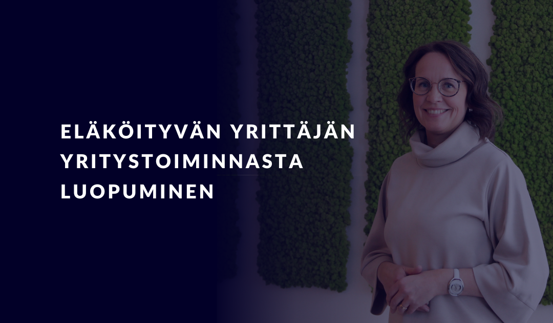 Eläköityvän yrittäjän yritystoiminnasta luopuminen: miksi valmistautuminen kannattaa?